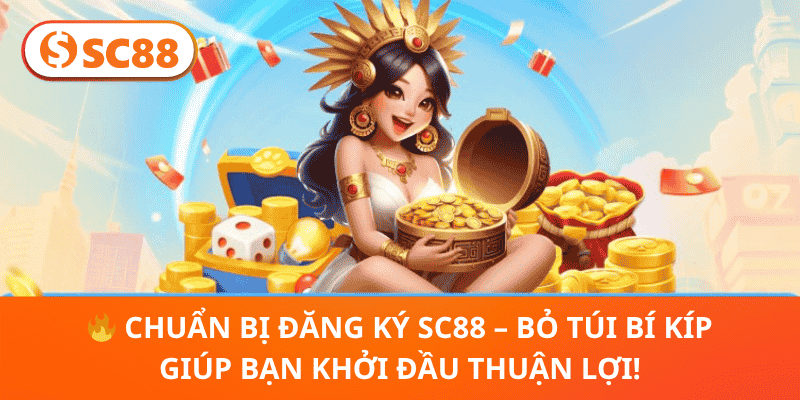 🔥 Chuẩn Bị Đăng Ký SC88 – Bỏ Túi Bí Kíp Giúp Bạn Khởi Đầu Thuận Lợi!